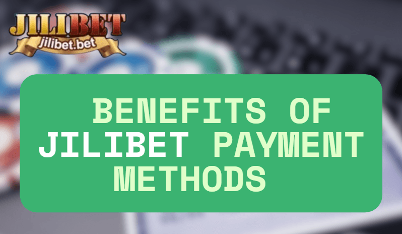 Benefits of JILIBET Payment Methods